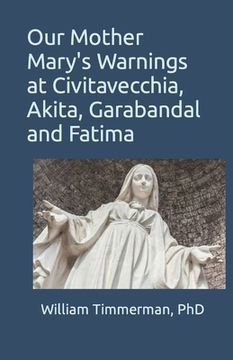 portada Our Mother Mary's Warnings at Civitavecchia, Akita, Garabandal and Fatima (en Inglés)