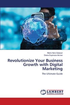 portada Revolutionize Your Business Growth with Digital Marketing (in English)