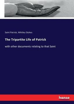portada The Tripartite Life of Patrick: with other documents relating to that Saint (in English)