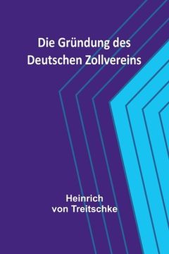 portada Die Gründung des Deutschen Zollvereins (in German)
