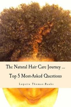 portada The Natural Hair Care Journey ... Top 5 Most-Asked Questions: The Natural Hair Care Journey ... Top 5 Most-Asked Questions (en Inglés)