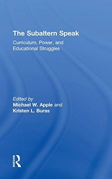 portada The Subaltern Speak: Curriculum, Power, and Educational Struggles (en Inglés)