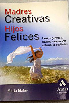portada Madres creativas, hijos felices: ideas, sugerencias, cuentos y relatos para estimular la creatividad