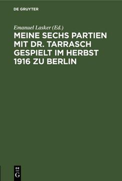 portada Meine Sechs Partien mit dr. Tarrasch Gespielt im Herbst 1916 zu Berlin (en Alemán)