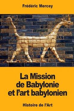 portada La Mission de Babylonie et l'art babylonien (en Francés)