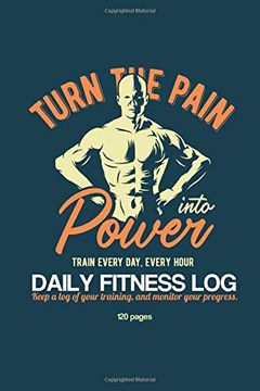 portada Turn the Pain Into Power Daily Fitness log 