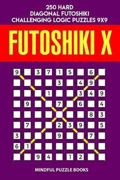 portada Futoshiki X: 250 Hard Diagonal Futoshiki Challenging Logic Puzzles 9x9 (in English)