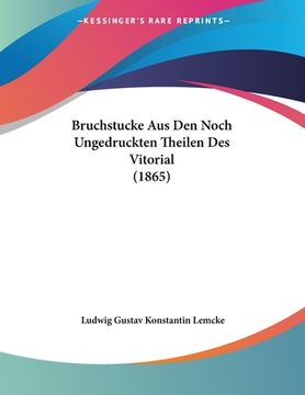 portada Bruchstucke Aus Den Noch Ungedruckten Theilen Des Vitorial (1865) (en Alemán)