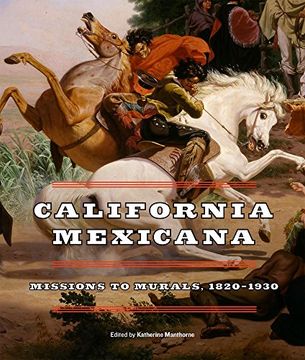 portada California Mexicana: Missions to Murals, 1820–1930 
