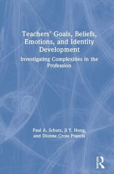 Teachers' Goals, Beliefs, Emotions, and Identity Development: Investigating Complexities in the Profession (en Inglés)