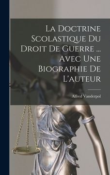 portada La doctrine scolastique du droit de guerre ... avec une biographie de l'auteur (in French)