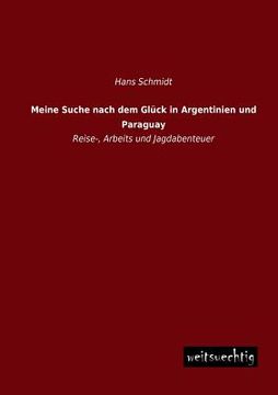 portada Meine Suche Nach dem Glück in Argentinien und Paraguay de Hans Schmidt(Weitsuechtig)