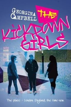 portada The Kick Down Girls: The place - London England, the time - now (in English)
