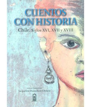 portada Cuentos con historia. Chile Siglos XVI, XVII y XVIII (in Spanish)