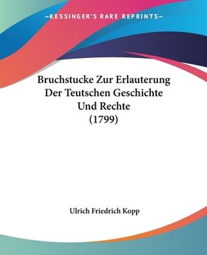 portada Bruchstucke Zur Erlauterung Der Teutschen Geschichte Und Rechte (1799) (en Alemán)
