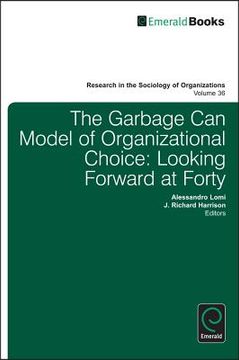 portada the garbage can model of organizational choice: looking forward at forty (en Inglés)