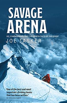portada Savage Arena: K2, Changabang and the North Face of the Eiger (en Inglés)