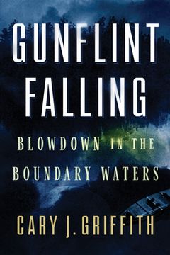 portada Gunflint Falling: Blowdown in the Boundary Waters (en Inglés)