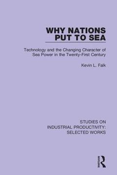 portada Why Nations Put to Sea: Technology and the Changing Character of Sea Power in the Twenty-First Century (en Inglés)
