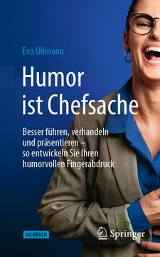 portada Humor Ist Chefsache: Besser Führen, Verhandeln Und Präsentieren - So Entwickeln Sie Ihren Humorvollen Fingerabdruck (en Alemán)