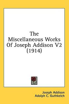 portada the miscellaneous works of joseph addison v2 (1914) (en Inglés)