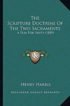 portada the scripture doctrine of the two sacraments: a plea for unity (1889) (in English)