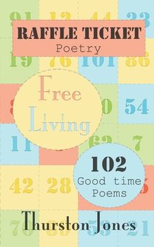 portada Raffle Ticket Poetry. Free Living: 102 Good Time Poems (en Inglés)