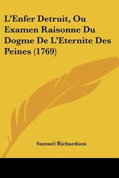 portada l'enfer detruit, ou examen raisonne du dogme de l'eternite des peines (1769) (in English)