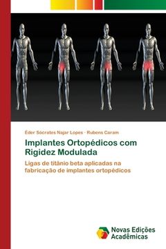 portada Implantes Ortopédicos com Rigidez Modulada: Ligas de Titânio Beta Aplicadas na Fabricação de Implantes Ortopédicos (en Portugués)
