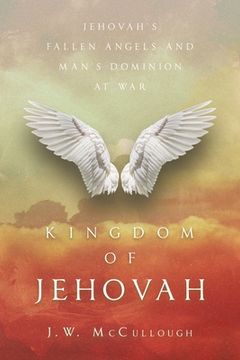 portada Kingdom of Jehovah: Jehovah's fallen angels and man's Dominion at war (in English)