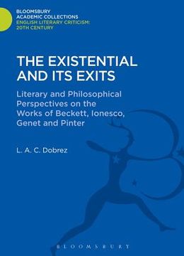 portada The Existential and Its Exits: Literary and Philosophical Perspectives on the Works of Beckett, Ionesco, Genet and Pinter (in English)