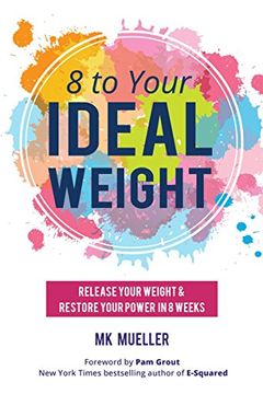portada 8 to Your IdealWeight: Release Your Weight & Restore Your Power in 8 Weeks
