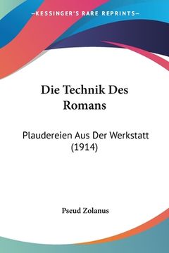 portada Die Technik Des Romans: Plaudereien Aus Der Werkstatt (1914) (in German)