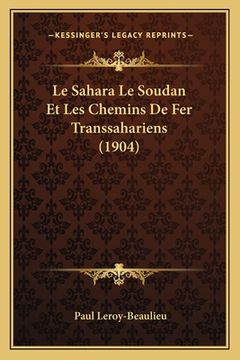 portada Le Sahara Le Soudan Et Les Chemins De Fer Transsahariens (1904) (in French)