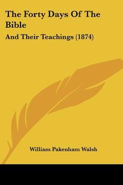 portada the forty days of the bible: and their teachings (1874) (en Inglés)