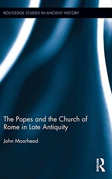 portada The Popes and the Church of Rome in Late Antiquity (Routledge Studies in Ancient History) (en Inglés)