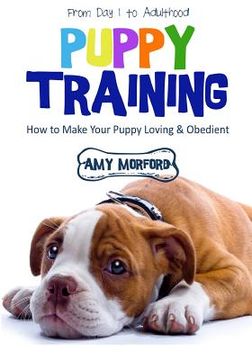 portada Puppy Training: From Day 1 to Adulthood: How to Make Your Puppy Loving and Obedient (in English)