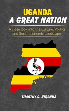 portada Uganda: A GREAT NATION: A Close Look into the Culture, Politics and Socio-Economic Landscape. (en Inglés)