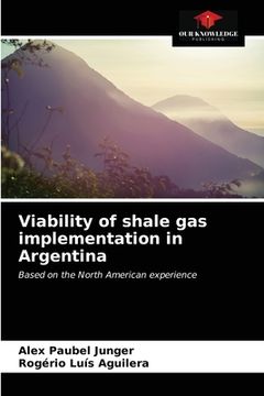 portada Viability of shale gas implementation in Argentina (en Inglés)