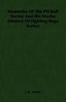 portada memories of the pit bull terrier and his master (history of fighting dogs series) (en Inglés)