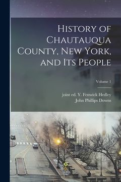 portada History of Chautauqua County, New York, and Its People; Volume 1