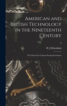 portada American and British Technology in the Nineteenth Century; the Search for Labour-saving Inventions; 0 (in English)