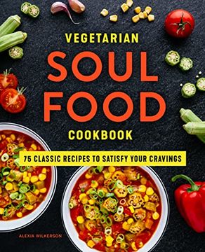 portada Vegetarian Soul Food Cookbook: 75 Classic Recipes to Satisfy Your Cravings (en Inglés)