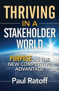 portada Thriving in a Stakeholder World: Purpose As the New Competitive Advantage (en Inglés)