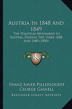 portada austria in 1848 and 1849: the political movement in austria, during the years 1848 and 1849 (1850) (en Inglés)