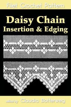 portada Daisy Chain Insertion & Edging Filet Crochet Pattern: Complete Instructions and Chart (en Inglés)