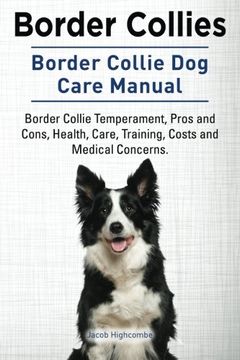 portada Border Collies. Border Collie dog Care Manual. Border Collie Temperament, Pros and Cons, Health, Care, Training, Costs and Medical Concerns. (in English)