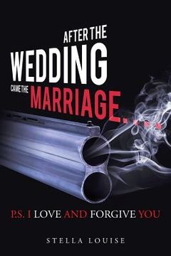 portada After the Wedding Came the Marriage: P.S. I Love And Forgive You (en Inglés)