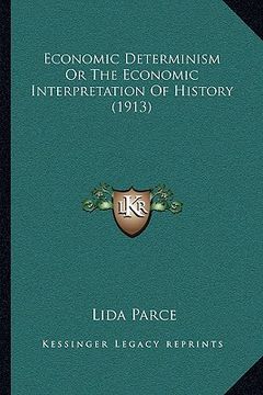 portada economic determinism or the economic interpretation of history (1913) (en Inglés)