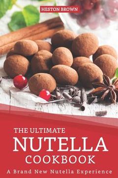 portada The Ultimate Nutella Cookbook: A Brand New Nutella Experience (in English)